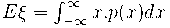 E\xi=\int_{-\infty}^{\infty}x.p(x)dx E\xi=\int_{-\infty}^{\infty}x.p(x)dx