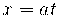 x = at x = at