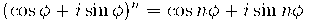 (\cos \phi + i \sin \phi)^{n} = \cos n\phi + i \sin n\phi (\cos \phi + i \sin \phi)^{n} = \cos n\phi + i \sin n\phi