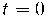t = 0 t = 0