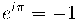 e^{i\pi} =-1 e^{i\pi} =-1