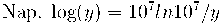 \text{Nap. log}(y) = 10^{7} ln 10^{7}/y \text{Nap. log}(y) = 10^{7} ln 10^{7}/y