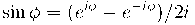\sin \phi = (e^{i\phi} - e^{-i\phi}) / 2i \sin \phi = (e^{i\phi} - e^{-i\phi}) / 2i