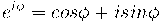 e^{i\phi} = cos \phi + i sin \phi e^{i\phi} = cos \phi + i sin \phi