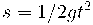 s = 1/2 gt^{2} s = 1/2 gt^{2}