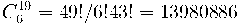 C^{49}_{6} = 49! / 6! 43! = 13 980 886 C^{49}_{6} = 49! / 6! 43! = 13 980 886