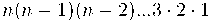n(n-1)(n-2)...3\cdot2\cdot1 n(n-1)(n-2)...3\cdot2\cdot1