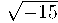 \sqrt{-15} \sqrt{-15}
