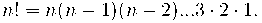n! = n(n-1)(n-2) ... 3\cdot 2\cdot1. n! = n(n-1)(n-2) ... 3\cdot 2\cdot1.