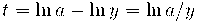 t = \ln a - \ln y = \ln a/y t = \ln a - \ln y = \ln a/y