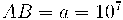 AB = a = 10^{7} AB = a = 10^{7}